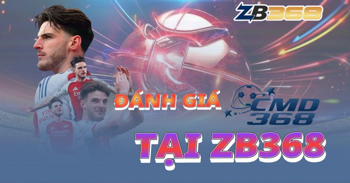 Đánh Giá Sảnh CMD368 tại ZB368: Lựa Chọn Hàng Đầu Của Cược Thủ