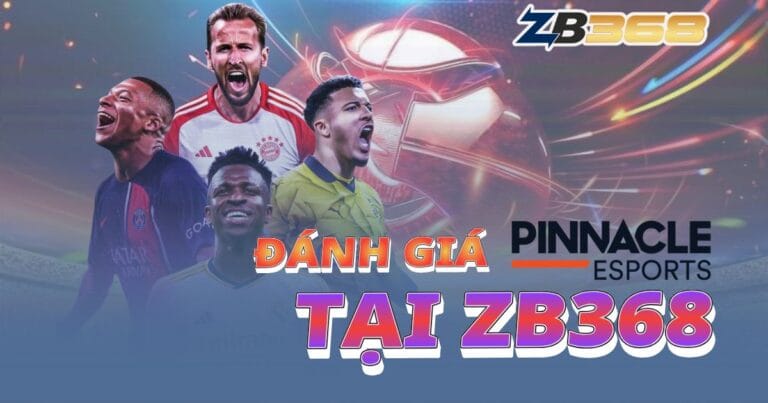 Đánh Giá Sảnh Pinnacle tại ZB368: Lựa Chọn Của Dân Cược Chuyên Nghiệp