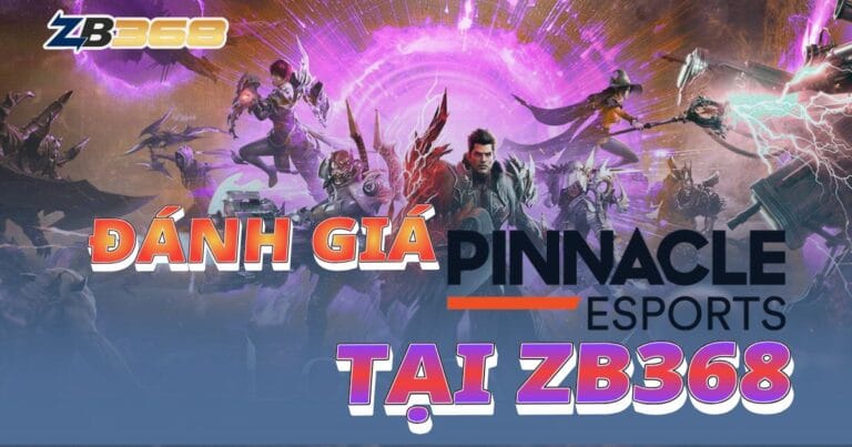 Đánh Giá Sảnh Pinnacle eSports tại ZB368: "Thiên Đường" Cho Bet Thủ eSports