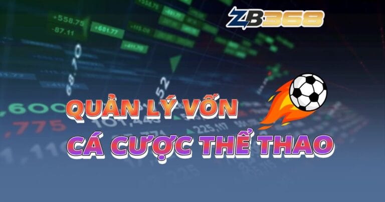 Quản Lý Vốn Cá Cược Thể Thao: Bí Quyết Để Không Bao Giờ "Xa Bờ"