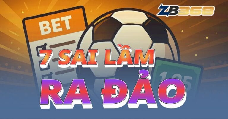 7 Sai Lầm "Ra Đảo" Khi Cá Cược Thể Thao Người Mới Cần Tránh