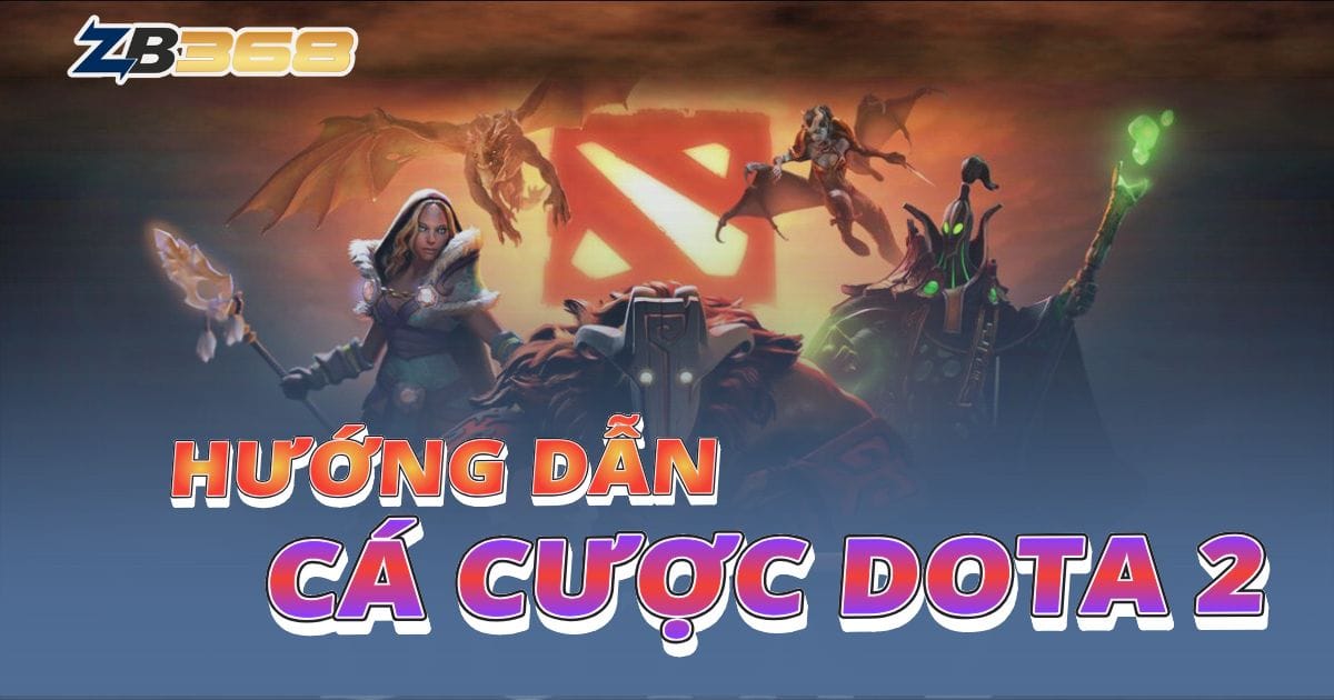 Hướng Dẫn Soi Kèo và Cá Cược Dota 2 Tại ZB368 Như Chuyên Gia