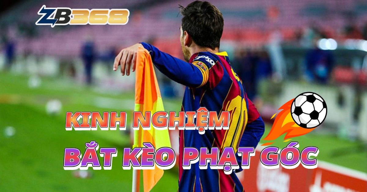 Kinh Nghiệm Bắt Kèo Phạt Góc: Mỏ Vàng Cho Dân Cược Chuyên Nghiệp